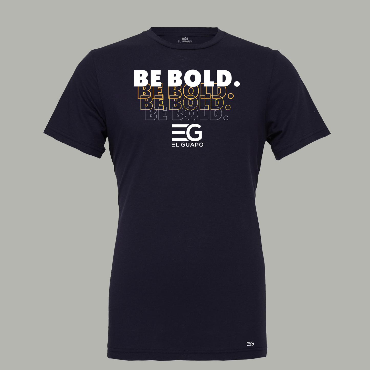 EG - BE BOLD Premium Tee - El Guapo Apparel